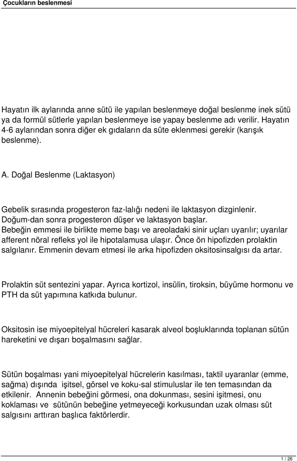 Doğum-dan sonra progesteron düşer ve laktasyon başlar. Bebeğin emmesi ile birlikte meme başı ve areoladaki sinir uçları uyarılır; uyarılar afferent nöral refleks yol ile hipotalamusa ulaşır.