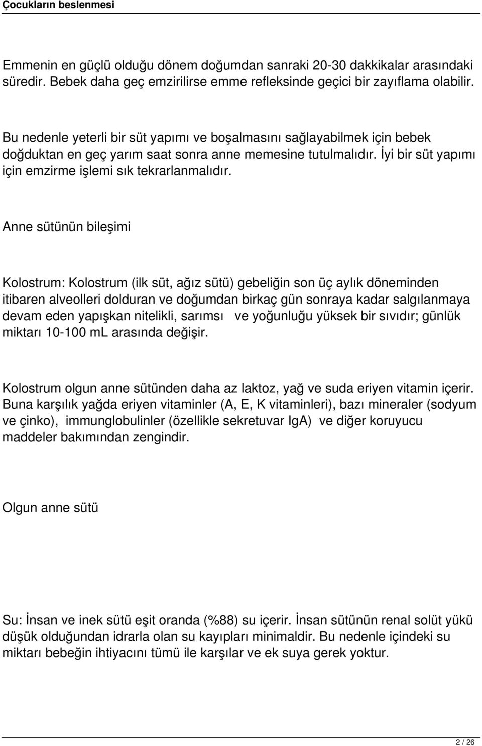 Anne sütünün bileşimi Kolostrum: Kolostrum (ilk süt, ağız sütü) gebeliğin son üç aylık döneminden itibaren alveolleri dolduran ve doğumdan birkaç gün sonraya kadar salgılanmaya devam eden yapışkan