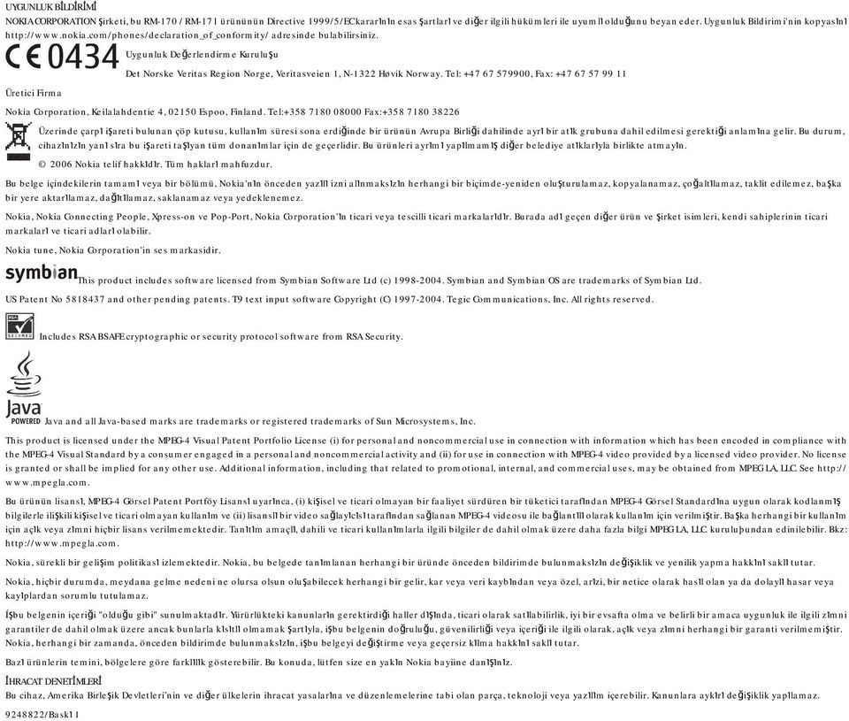 Üretici Firma Uygunluk Değerlendirme Kuruluşu Det Norske Veritas Region Norge, Veritasveien 1, N-1322 Høvik Norway.