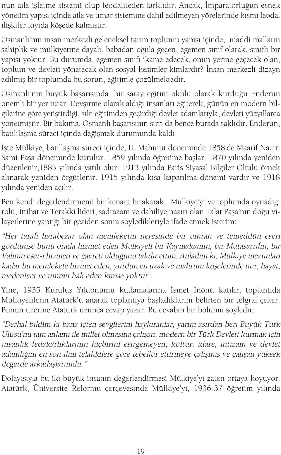 Osmanlı nın insan merkezli geleneksel tarım toplumu yapısı içinde, maddi malların sahiplik ve mülkiyetine dayalı, babadan oğula geçen, egemen sınıf olarak, sınıflı bir yapısı yoktur.