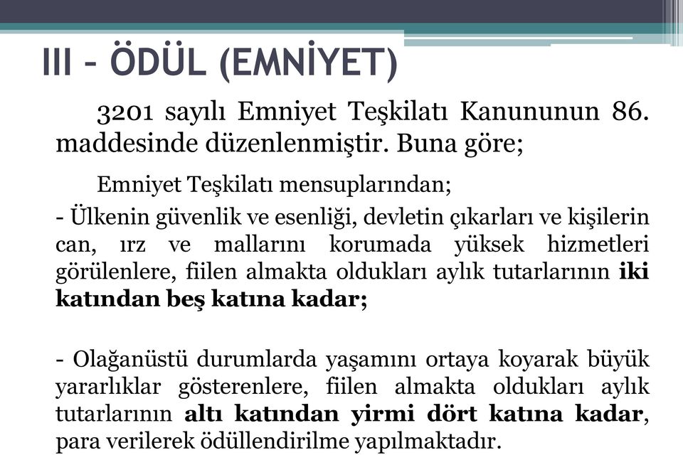 korumada yüksek hizmetleri görülenlere, fiilen almakta oldukları aylık tutarlarının iki katından beş katına kadar; - Olağanüstü