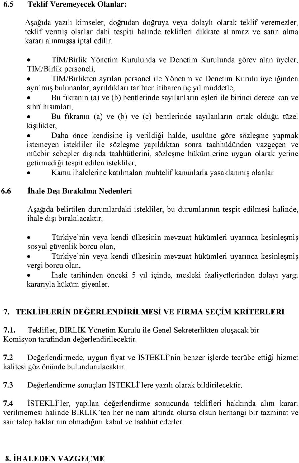 TİM/Birlik Yönetim Kurulunda ve Denetim Kurulunda görev alan üyeler, TİM/Birlik personeli, TİM/Birlikten ayrılan personel ile Yönetim ve Denetim Kurulu üyeliğinden ayrılmış bulunanlar, ayrıldıkları