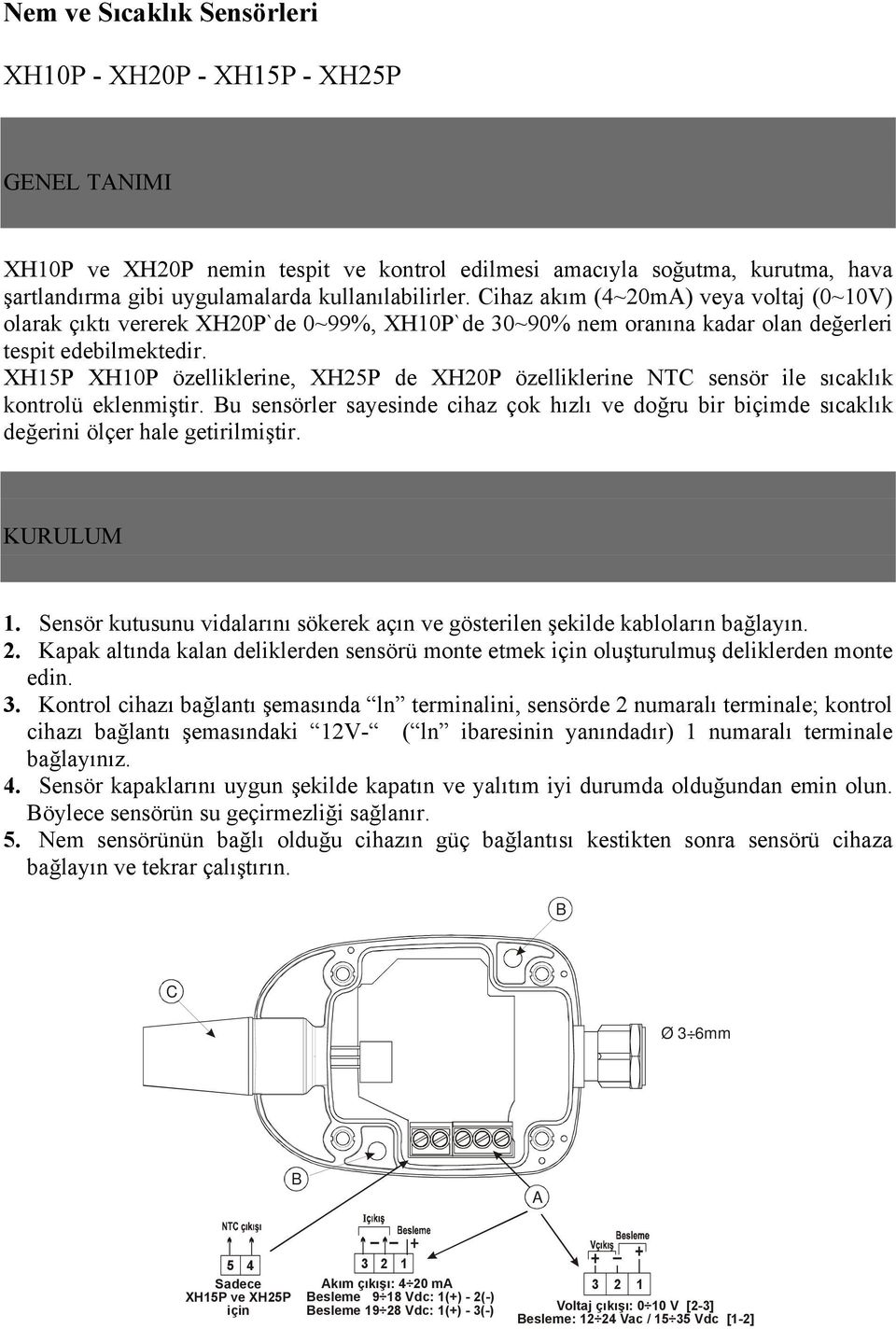 XH15P XH10P özelliklerine, XH25P de XH20P özelliklerine NTC sensör ile sıcaklık kontrolü eklenmiştir.