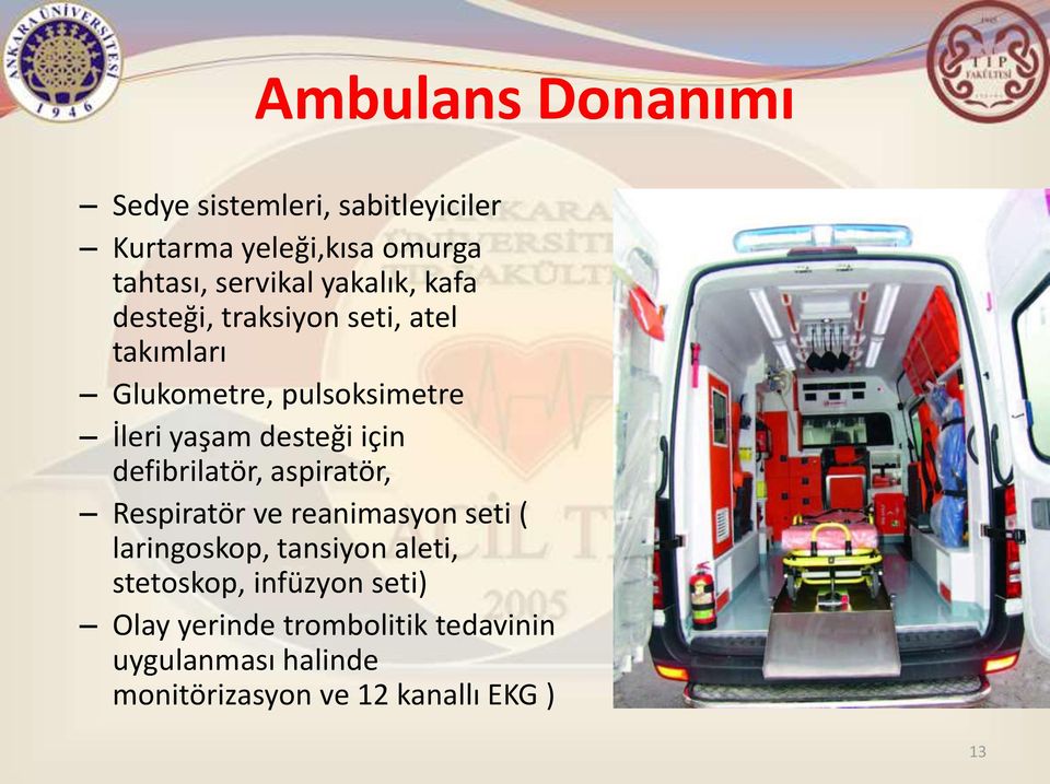 için defibrilatör, aspiratör, Respiratör ve reanimasyon seti ( laringoskop, tansiyon aleti,