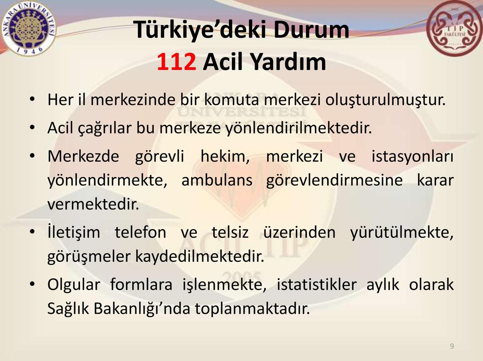 Merkezde görevli hekim, merkezi ve istasyonları yönlendirmekte, ambulans görevlendirmesine karar