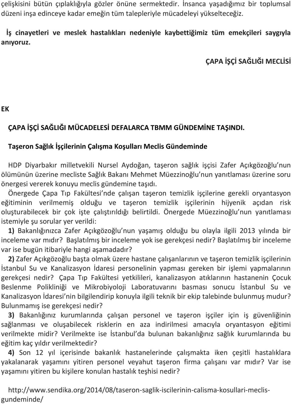 Taşeron Sağlık İşçilerinin Çalışma Koşulları Meclis Gündeminde HDP Diyarbakır milletvekili Nursel Aydoğan, taşeron sağlık işçisi Zafer Açıkgözoğlu nun ölümünün üzerine mecliste Sağlık Bakanı Mehmet