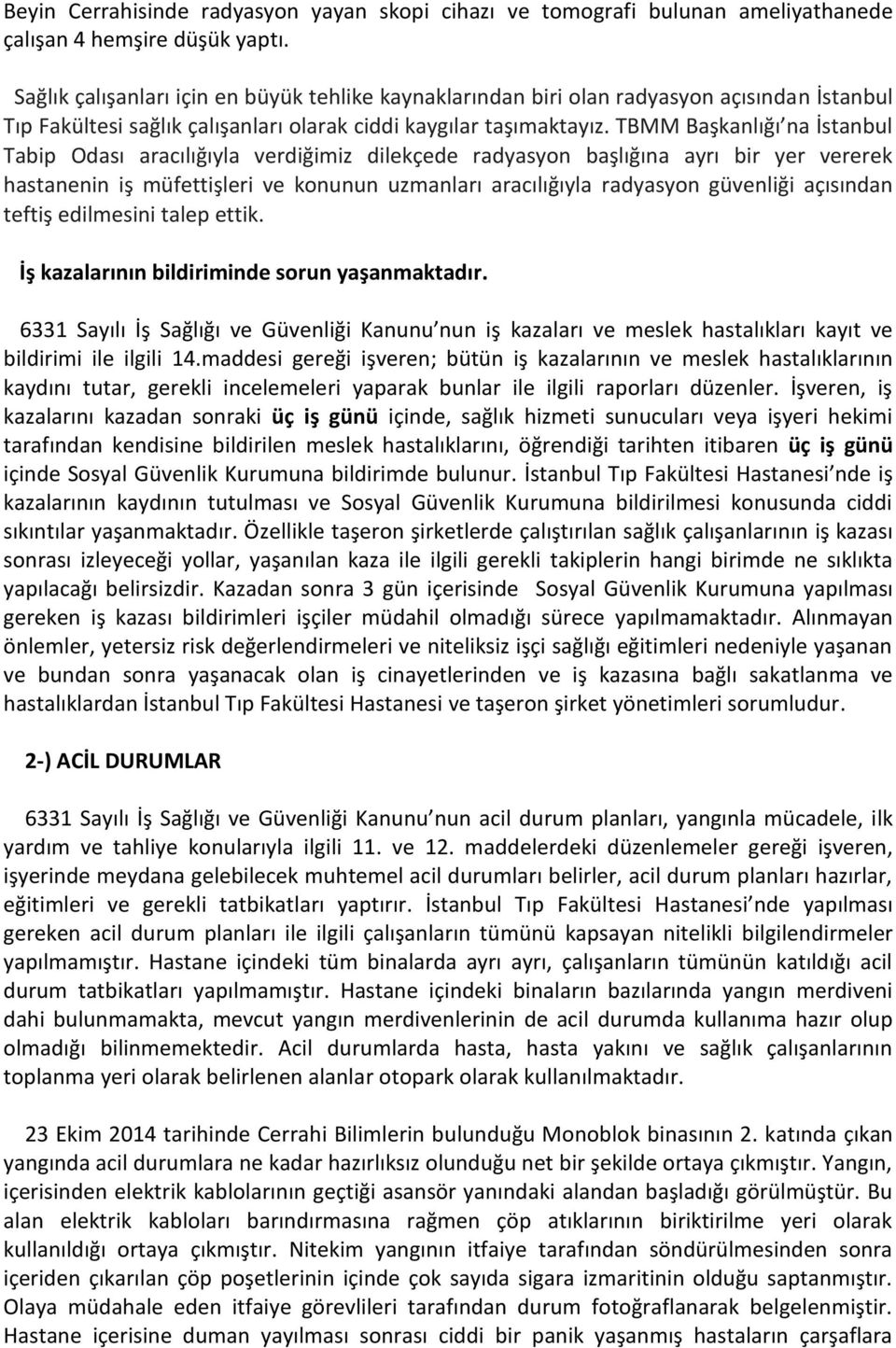 TBMM Başkanlığı na İstanbul Tabip Odası aracılığıyla verdiğimiz dilekçede radyasyon başlığına ayrı bir yer vererek hastanenin iş müfettişleri ve konunun uzmanları aracılığıyla radyasyon güvenliği