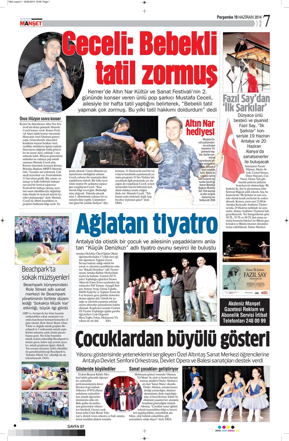 Bu yılki tatil hakkımı doldurdum dedi Önce illüzyon sonra konser Altın Nar hediyesi Kemer de düzenlenen Altın Nar Festivali nin ikinci gününde Mustafa Ceceli konser verdi.