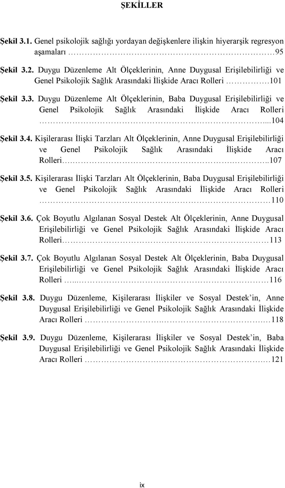 3. Duygu Düzenleme Alt Ölçeklerinin, Baba Duygusal Erişilebilirliği ve Genel Psikolojik Sağlık Arasındaki İlişkide Aracı Rolleri...104 