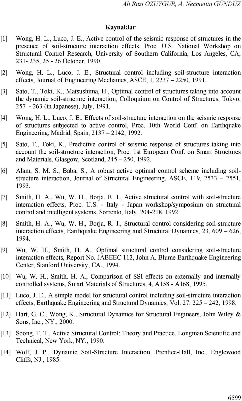 , Strutural ontrol inluding soil-struture interation effets, Journal of Engineering Mehanis, ASCE, 1, 2237 225, 1991. [3] Sato, T., Toki, K., Matsushima, H.