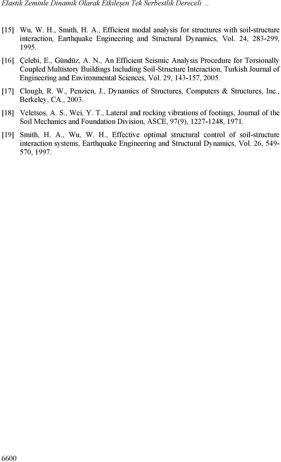 , An Effiient Seismi Analysis Proedure for Torsionally Coupled Multistory Buildings Inluding Soil-Struture Interation, Turkish Journal of Engineering and Environmental Sienes, Vol. 29, 143-157, 25.