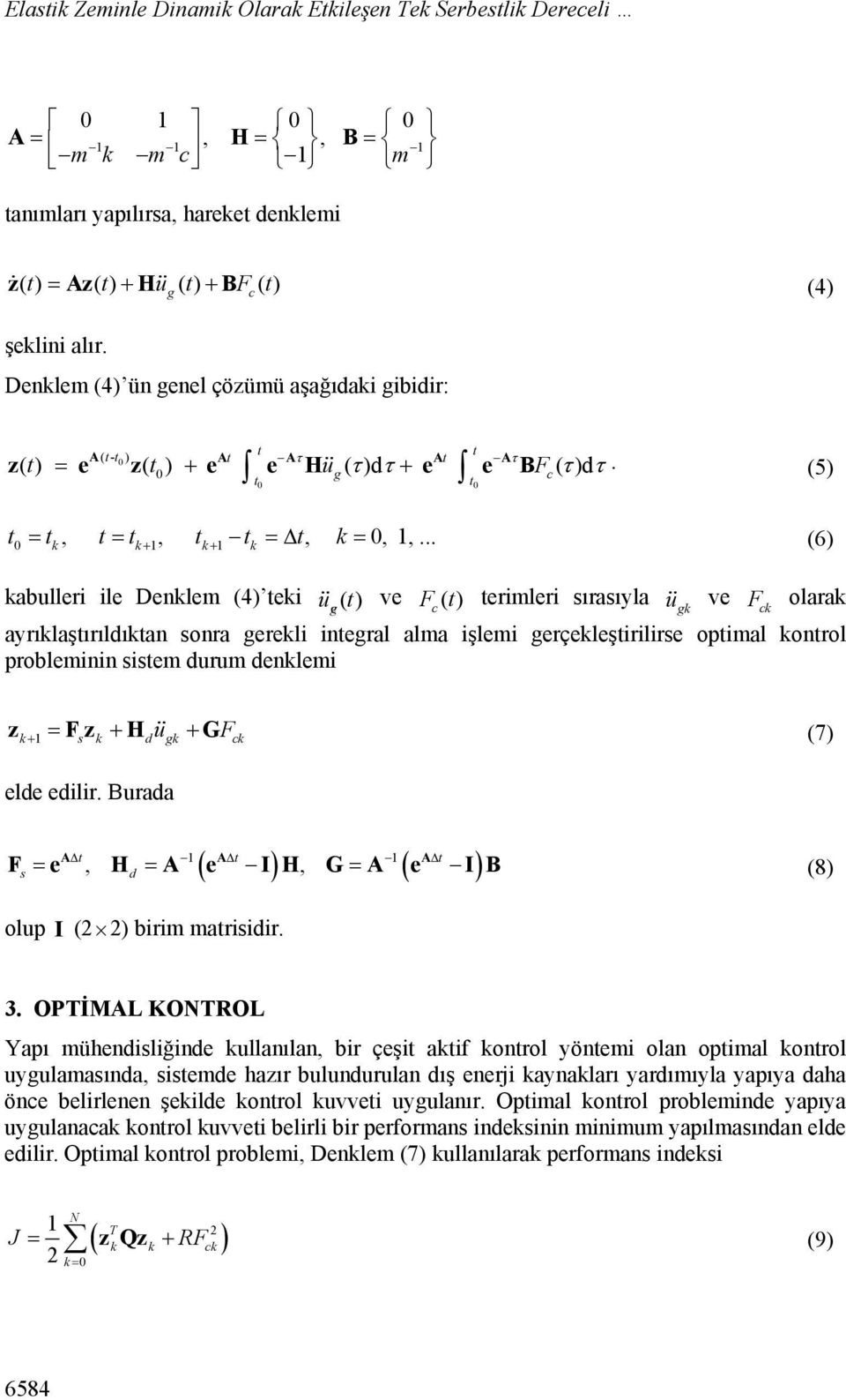 .. (6) k k1 k1 k kabulleri ile Denklem (4) teki u () t ve F () t terimleri sırasıyla ge u ve gk F k olarak ayrıklaştırıldıktan sonra gerekli integral alma işlemi gerçekleştirilirse optimal kontrol