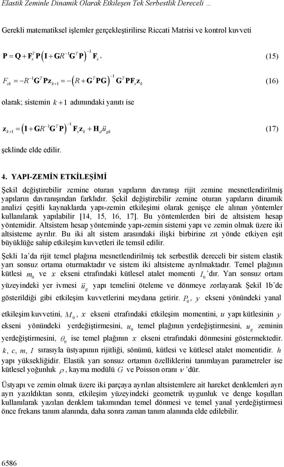 YAPI-ZEMİN ETKİLEŞİMİ Şekil değiştirebilir zemine oturan yapıların davranışı rijit zemine mesnetlendirilmiş yapıların davranışından farklıdır.