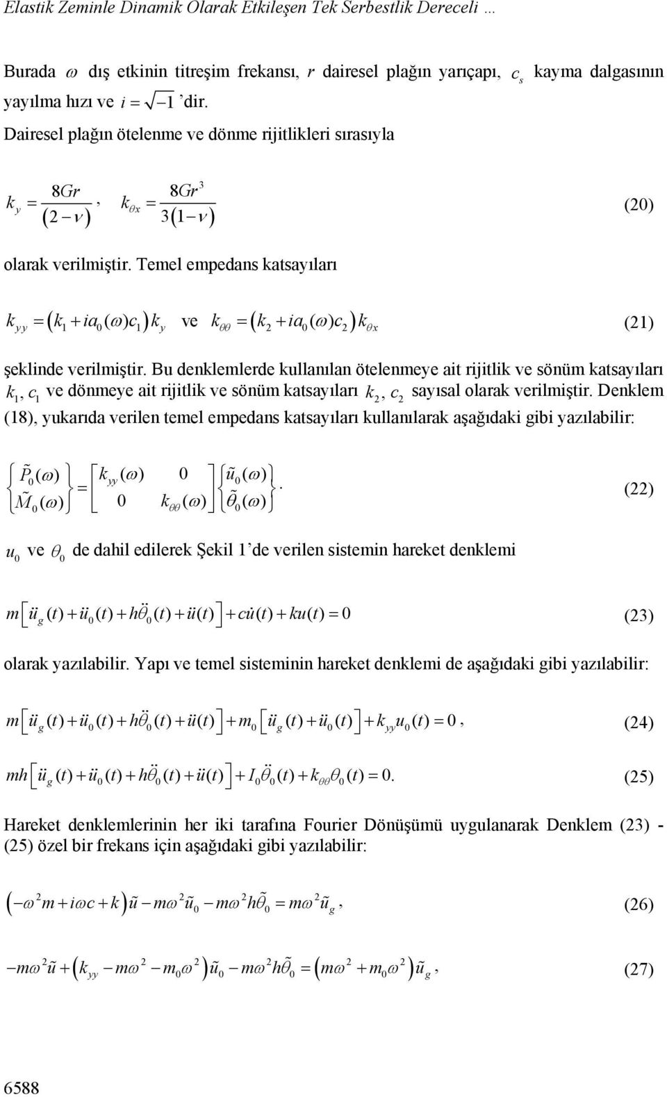 Temel empedans katsayıları ( ) ve ( ) k k ia k k k ia k (21) yy 1 1 y 2 2 x şeklinde verilmiştir.