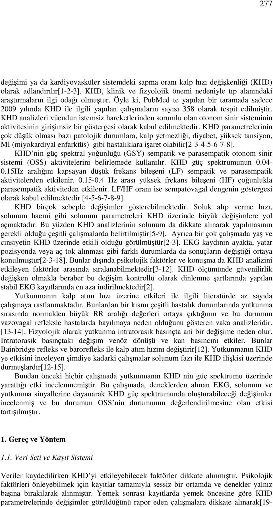 Öyle ki, PubMed te yapılan bir taramada sadece 29 yılında KHD ile ilgili yapılan çalışmaların sayısı 358 olarak tespit edilmiştir.