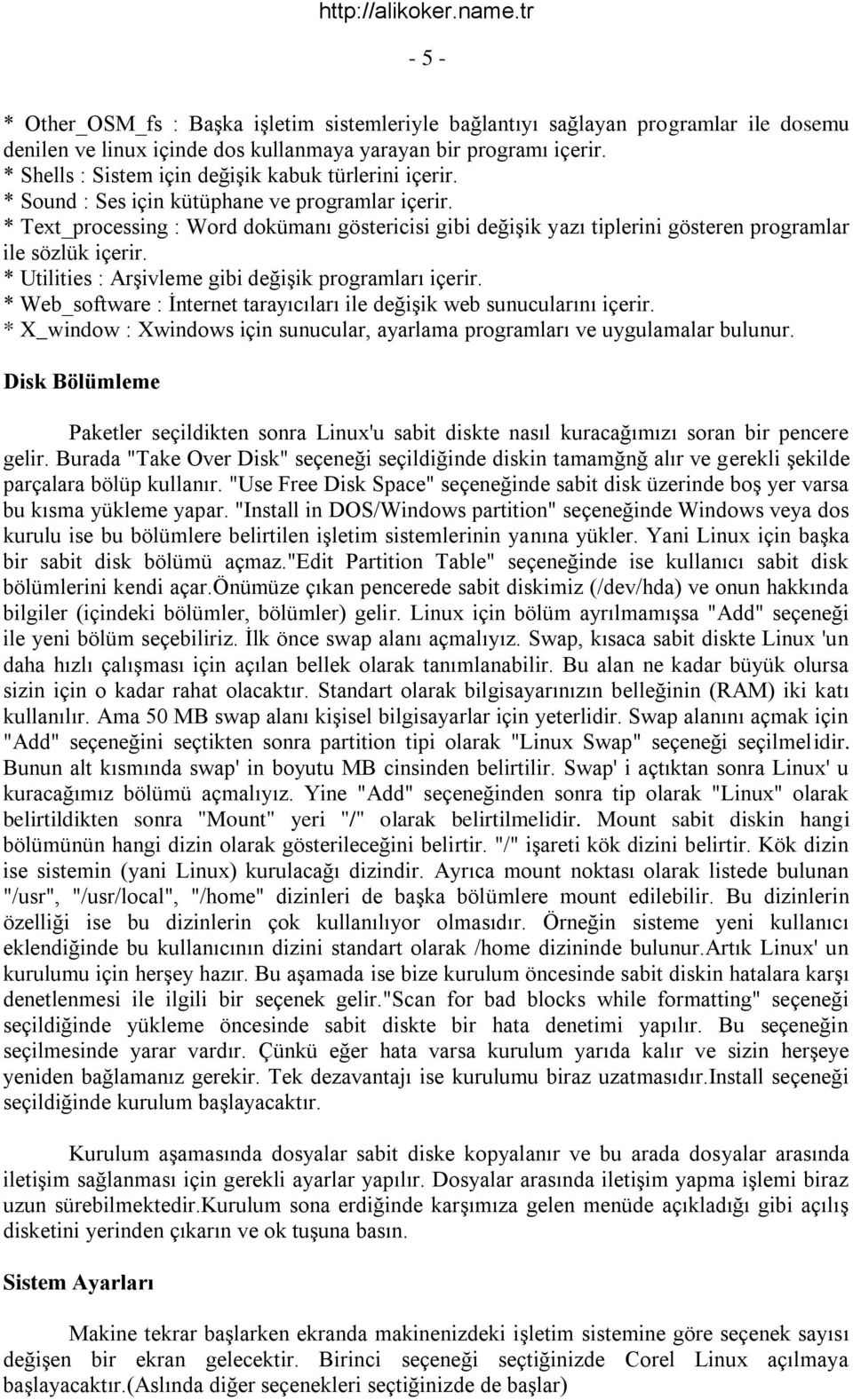 * Text_processing : Word dokümanı göstericisi gibi değişik yazı tiplerini gösteren programlar ile sözlük içerir. * Utilities : Arşivleme gibi değişik programları içerir.