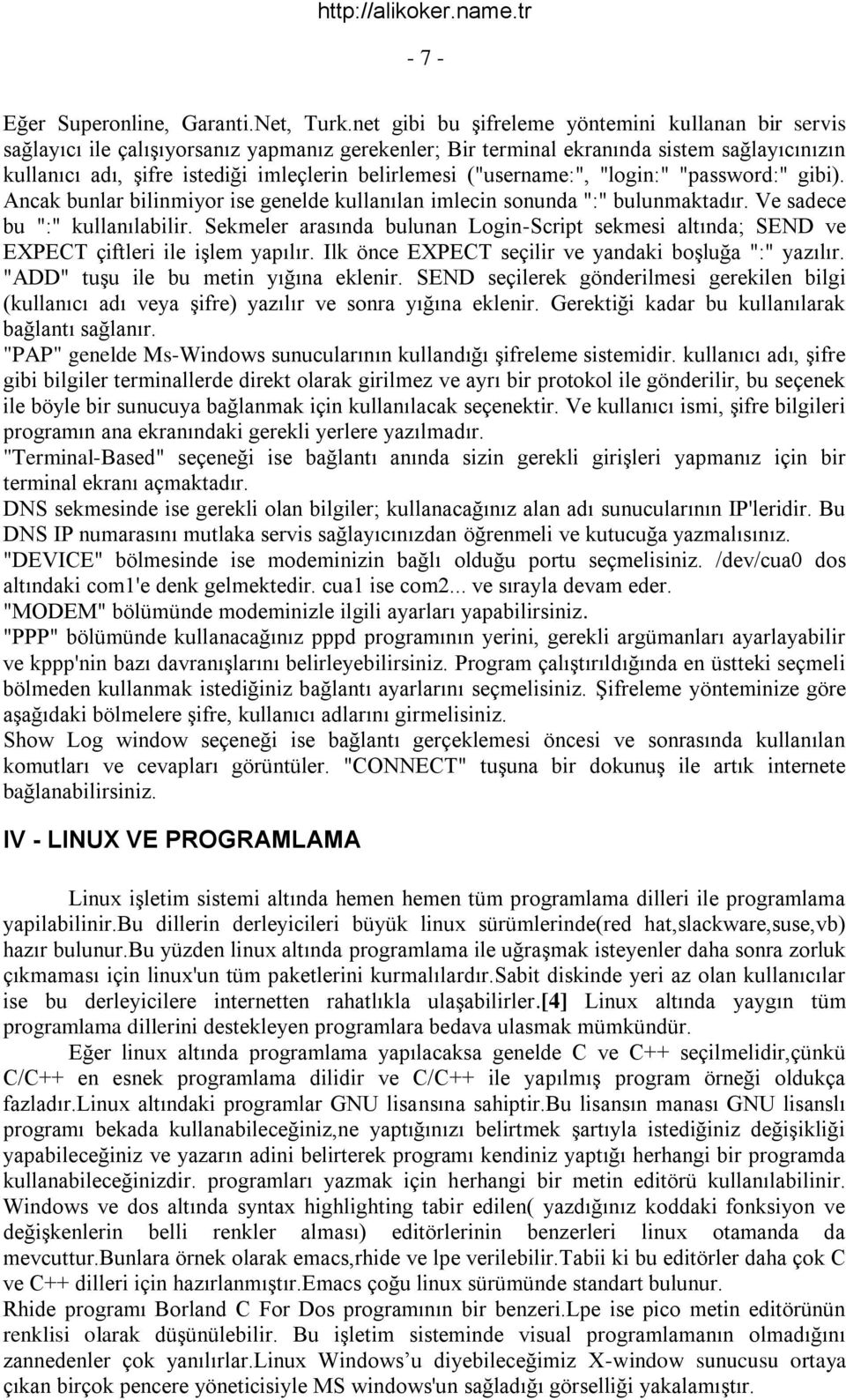 ("username:", "login:" "password:" gibi). Ancak bunlar bilinmiyor ise genelde kullanılan imlecin sonunda ":" bulunmaktadır. Ve sadece bu ":" kullanılabilir.