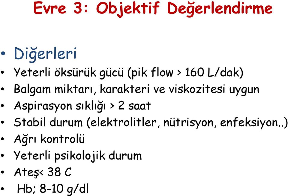 Aspirasyon sıklığı > 2 saat Stabil durum (elektrolitler, nütrisyon,