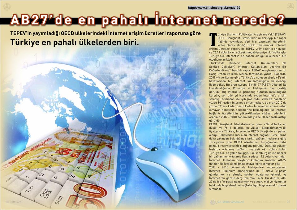 Veri hızı bazındaki ücretlerin kriter olarak alındığı OECD ülkelerindeki İnternet erişim ücretleri raporu ile TEPEV, 2.39 dolarlık en düşük ve 76.