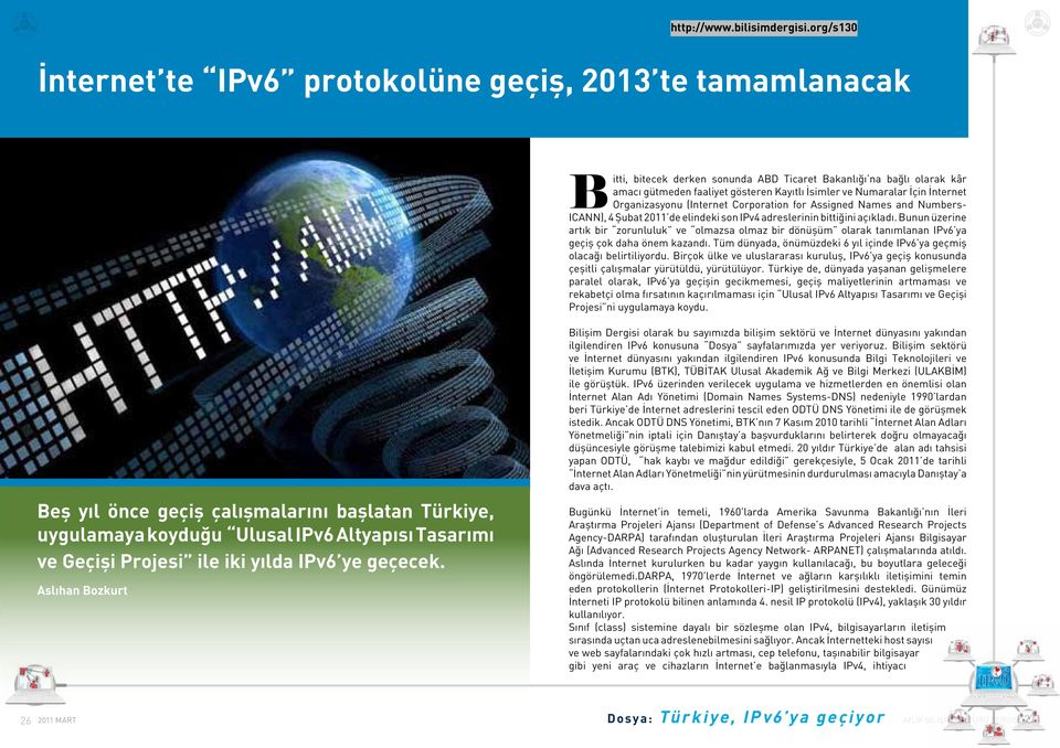 Bunun üzerine artık bir zorunluluk ve olmazsa olmaz bir dönüşüm olarak tanımlanan IPv6 ya geçiş çok daha önem kazandı. Tüm dünyada, önümüzdeki 6 yıl içinde IPv6 ya geçmiş olacağı belirtiliyordu.