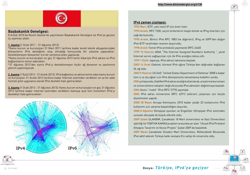 Desteklemeyen bileşenler için bir yenileme planı yapılacak. *Kamu kurum ve kuruluşları en geç 31 Ağustos 2012 tarihi itibariyle IPv6 adresi ve IPv6 bağlantılarını temin edecekler.