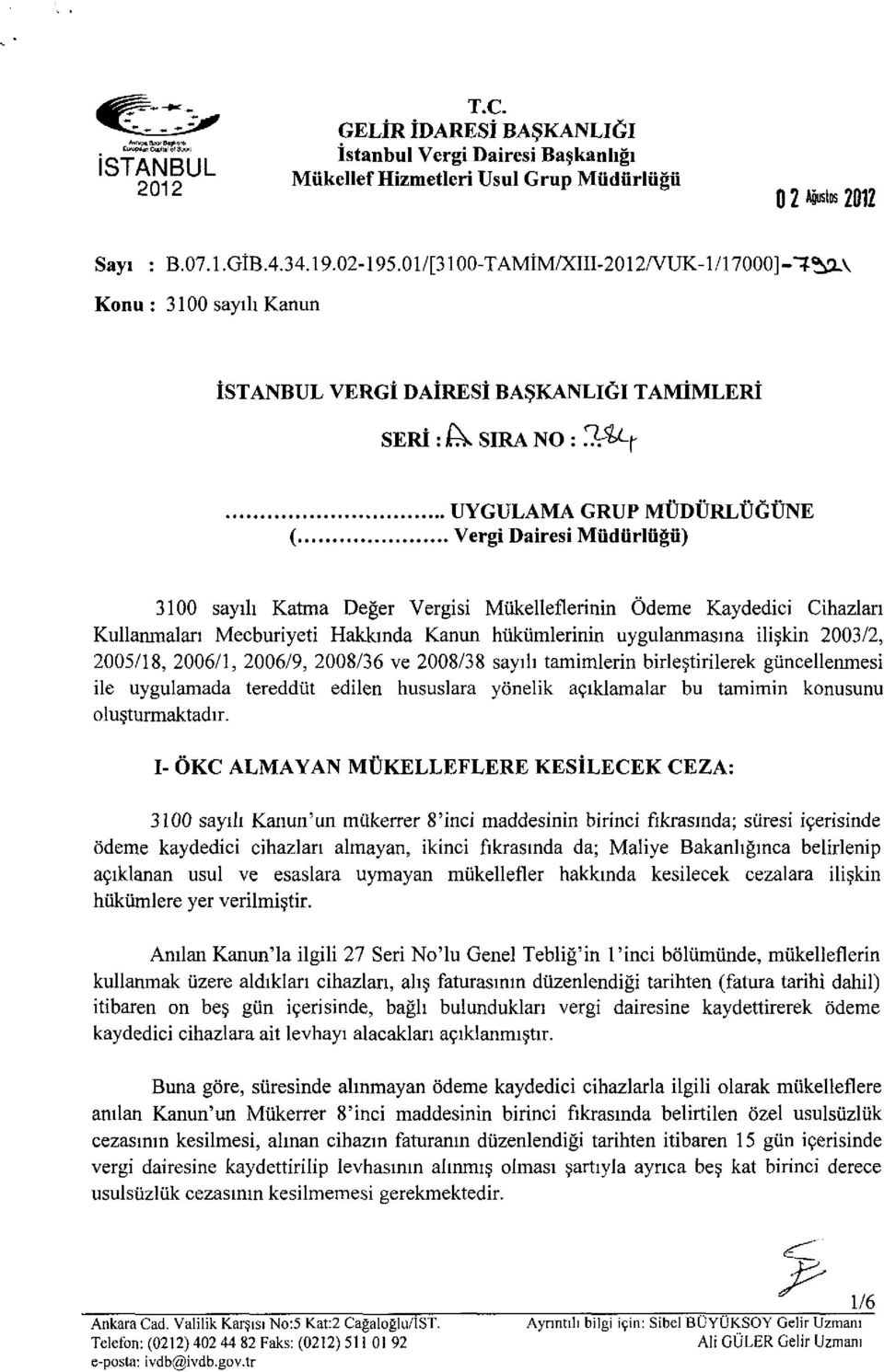 Vergi Dairesi Müdürlüğü) 3100 sayılı Katma Değer Vergisi Mükelleflerinin Ödeme Kaydedici Cihazları Kullanmaları Mecburiyeti Hakkında Kanun hükümlerinin uygulanmasına ilişkin 2003/2, 2005/18, 2006/1,