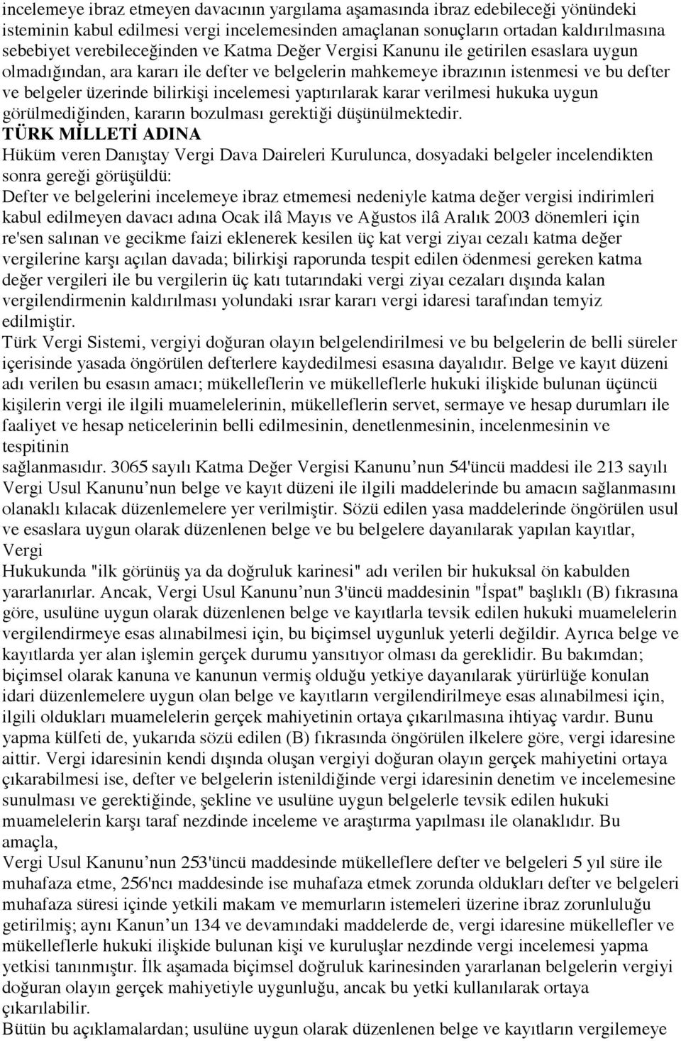 incelemesi yaptırılarak karar verilmesi hukuka uygun görülmediğinden, kararın bozulması gerektiği düşünülmektedir.