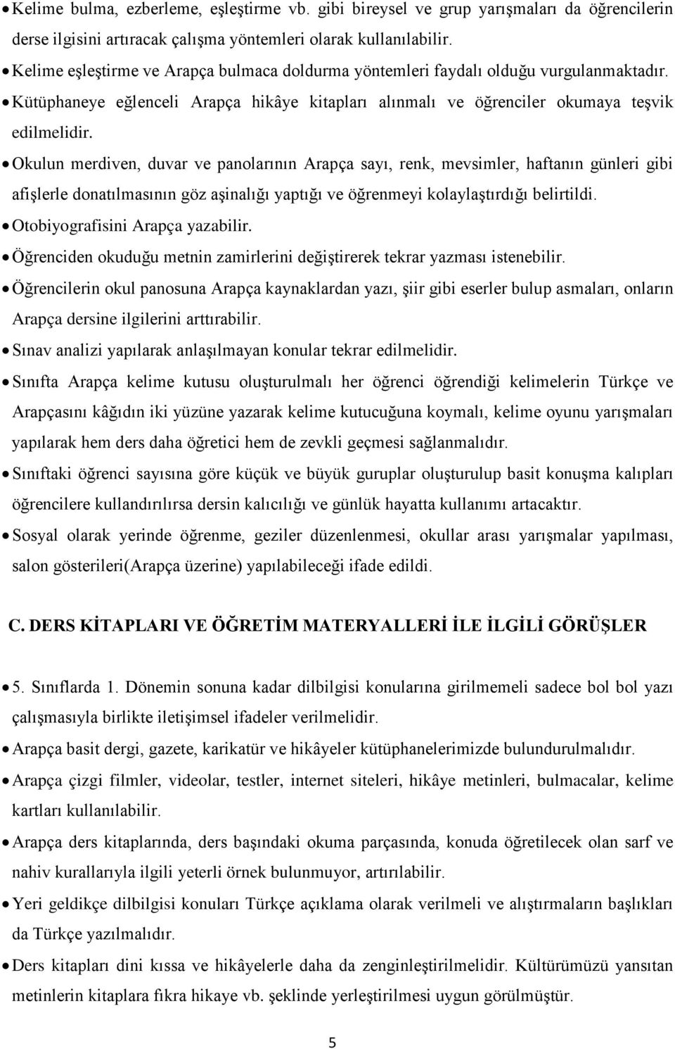 Okulun merdiven, duvar ve panolarının Arapça sayı, renk, mevsimler, haftanın günleri gibi afişlerle donatılmasının göz aşinalığı yaptığı ve öğrenmeyi kolaylaştırdığı belirtildi.