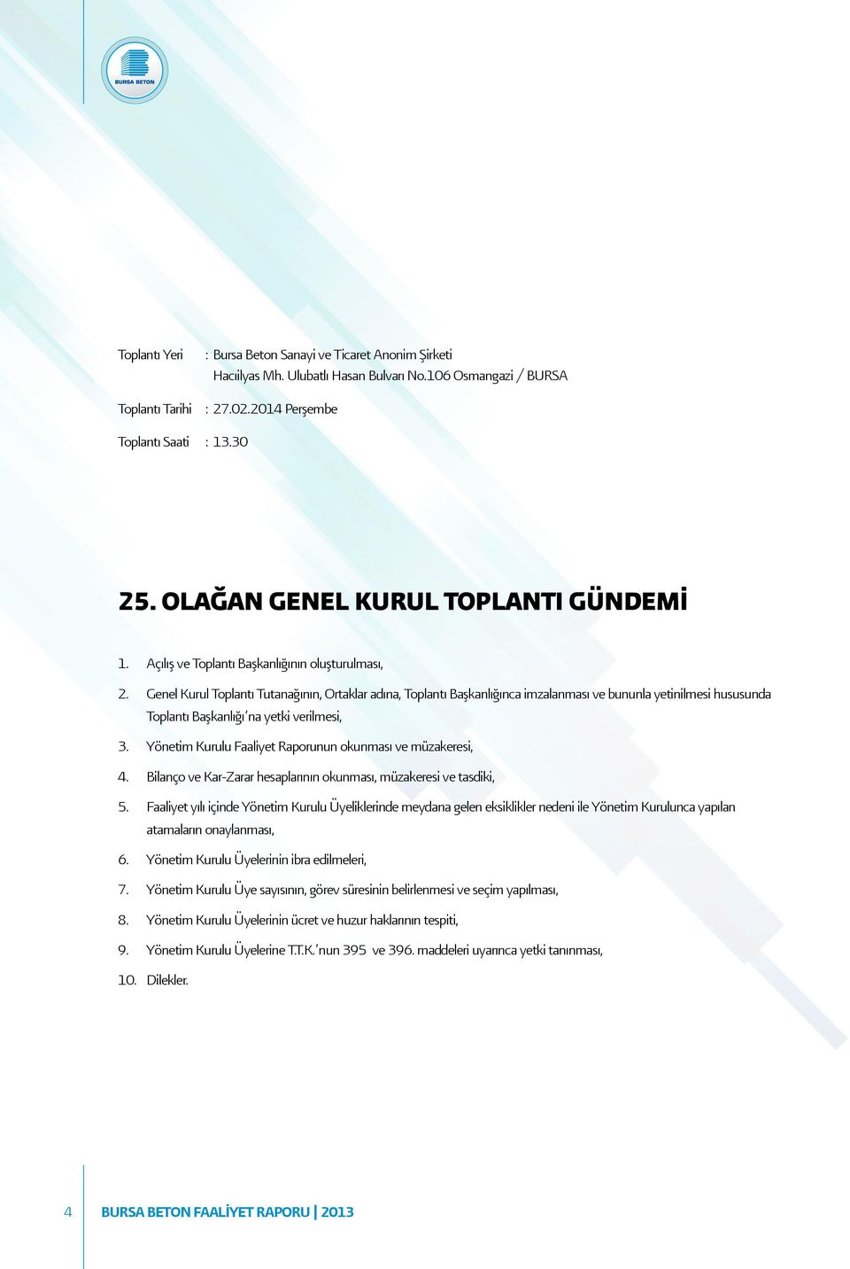 Genel Kurul Toplantı Tutanağının, Ortaklar adına, Toplantı Başkanlığınca imzalanması ve bununla yetinilmesi hususunda Toplantı Başkanlığı na yetki verilmesi, 3.