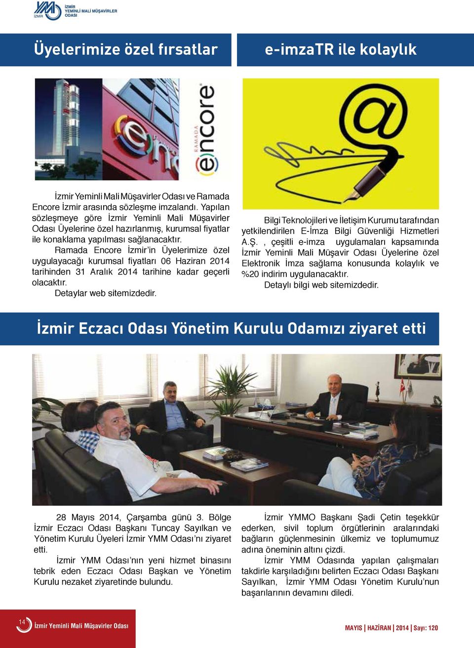 Ramada Encore İzmir in Üyelerimize özel uygulayacağı kurumsal fiyatları 06 Haziran 2014 tarihinden 31 Aralık 2014 tarihine kadar geçerli olacaktır. Detaylar web sitemizdedir.