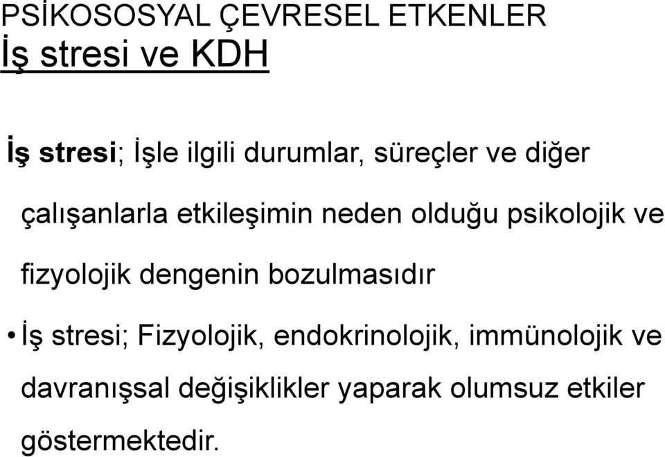 psikolojik ve fizyolojik dengenin bozulmasıdır İş stresi; Fizyolojik,