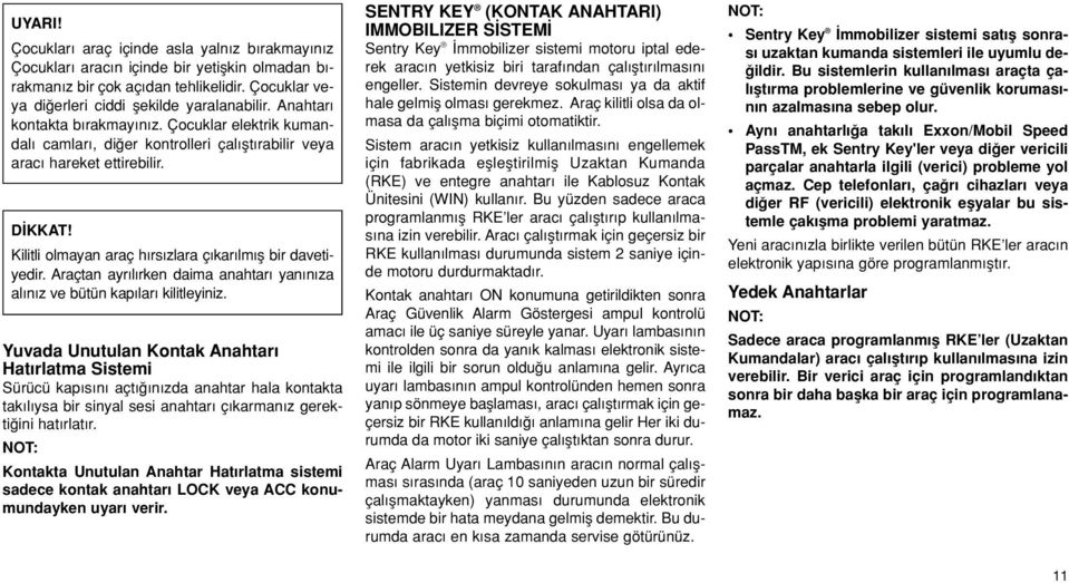 Araçtan ayr l rken daima anahtar yan n za al n z ve bütün kap lar kilitleyiniz.