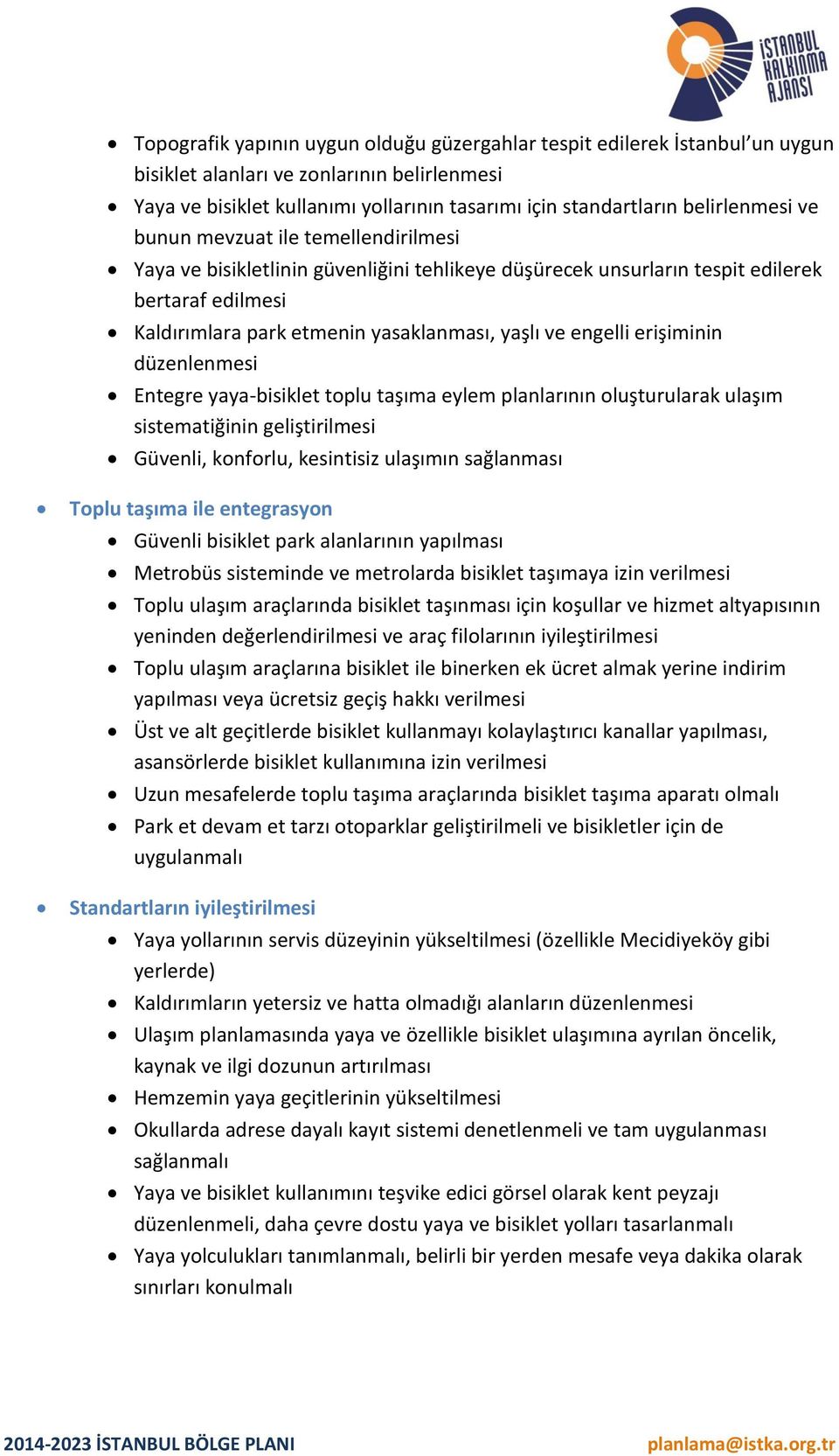 engelli erişiminin düzenlenmesi Entegre yaya-bisiklet toplu taşıma eylem planlarının oluşturularak ulaşım sistematiğinin geliştirilmesi Güvenli, konforlu, kesintisiz ulaşımın sağlanması Toplu taşıma