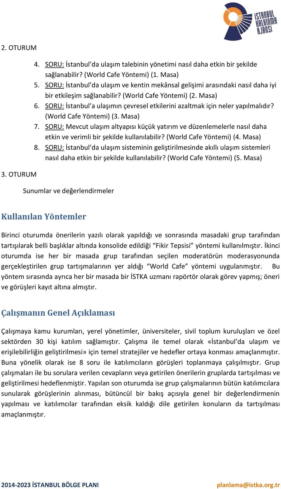 SORU: İstanbul a ulaşımın çevresel etkilerini azaltmak için neler yapılmalıdır? (World Cafe Yöntemi) (3. Masa) 7.