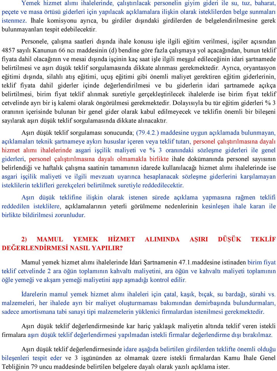 Personele, çalışma saatleri dışında ihale konusu işle ilgili eğitim verilmesi, işçiler açısından 4857 sayılı Kanunun 66 ncı maddesinin (d) bendine göre fazla çalışmaya yol açacağından, bunun teklif