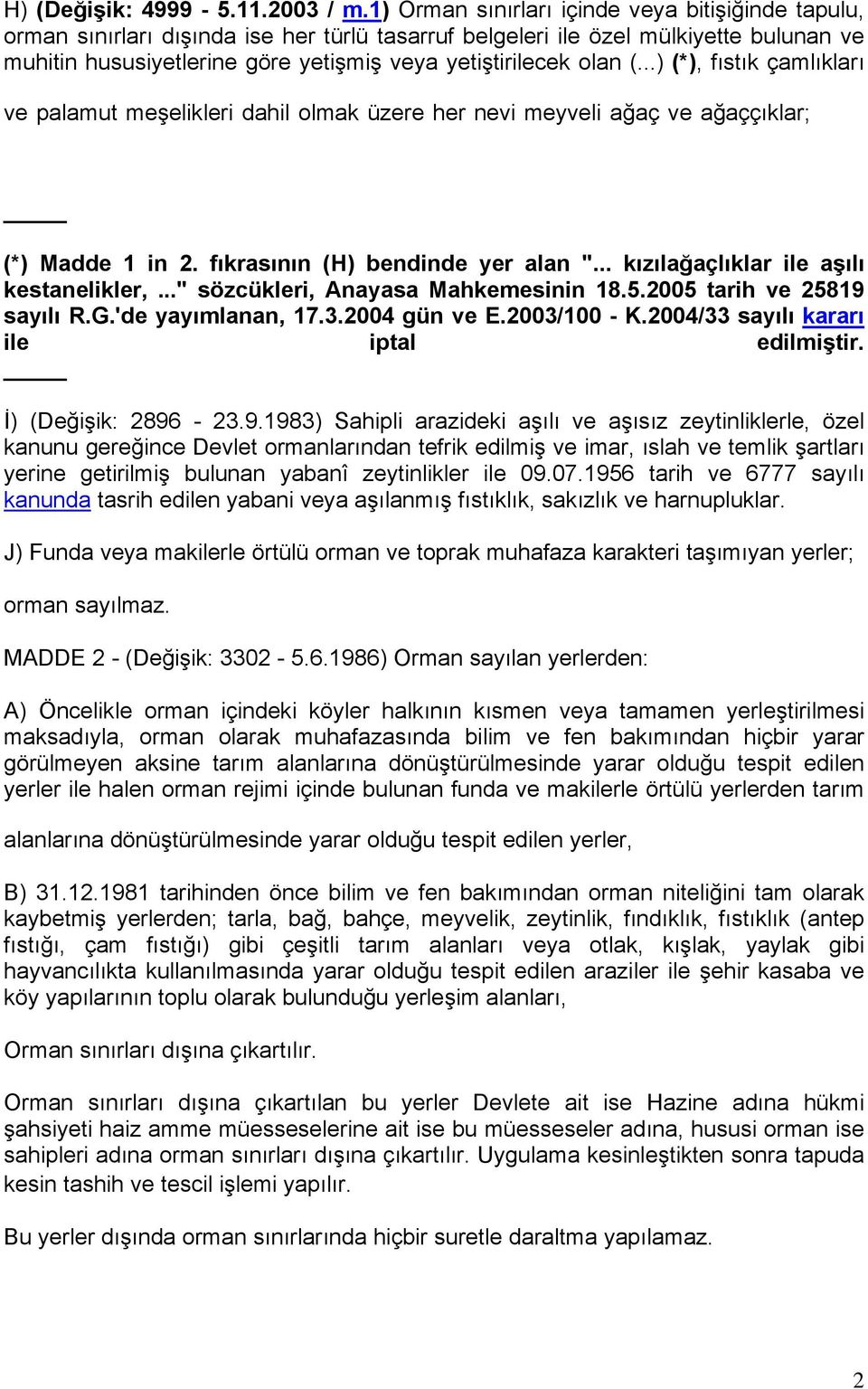 olan (...) (*), fıstık çamlıkları ve palamut meşelikleri dahil olmak üzere her nevi meyveli ağaç ve ağaççıklar; (*) Madde 1 in 2. fıkrasının (H) bendinde yer alan ".