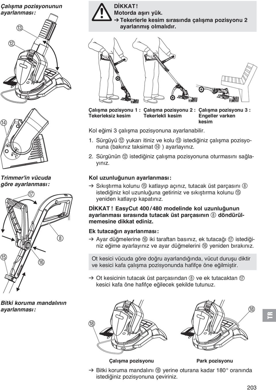 2. Sürgünün B istediğiniz çalışma pozisyonuna oturmasını sağlayınız.