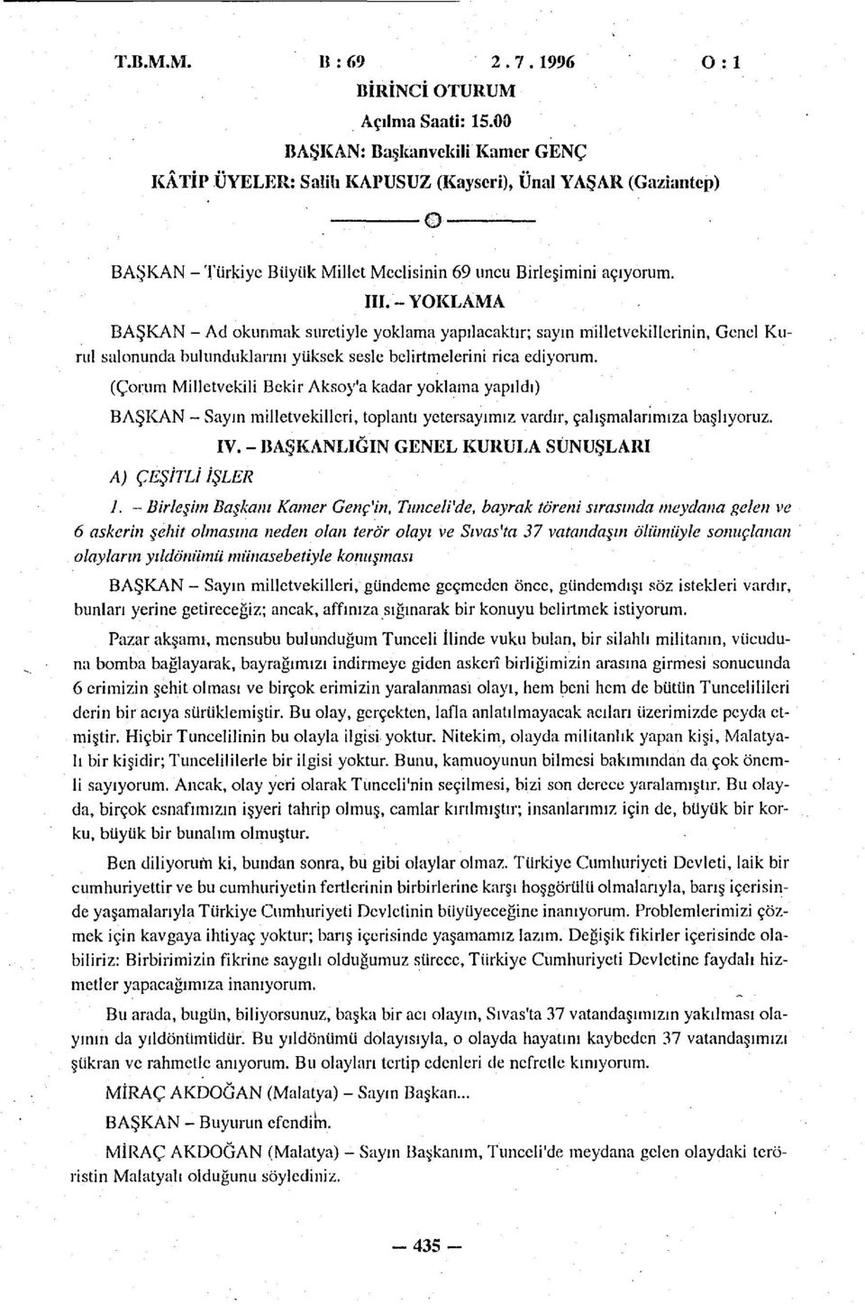 -YOKLAMA BAŞKAN - Ad okunmak suretiyle yoklama yapılacaktır; sayın milletvekillerinin, Genel Kurul salonunda bulunduklarını yüksek sesle belirtmelerini rica ediyorum.