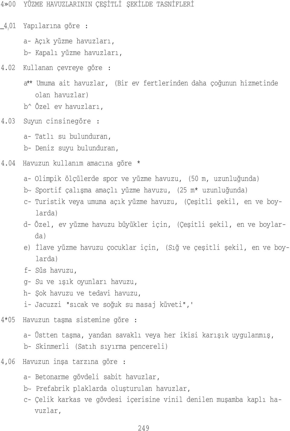 03 Suyun cinsinegöre : a- Tatlı su bulunduran, b- Deniz suyu bulunduran, 4.