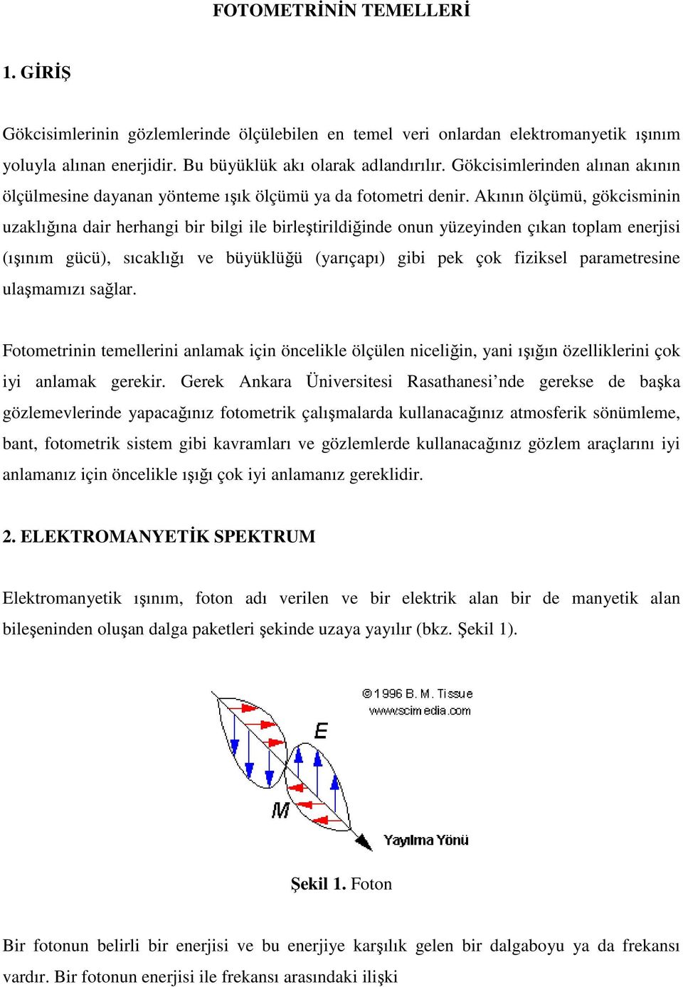 Akının ölçümü, gökcisminin uzaklığına dair herhangi bir bilgi ile birleştirildiğinde onun yüzeyinden çıkan toplam enerjisi (ışınım gücü), sıcaklığı ve büyüklüğü (yarıçapı) gibi pek çok fiziksel