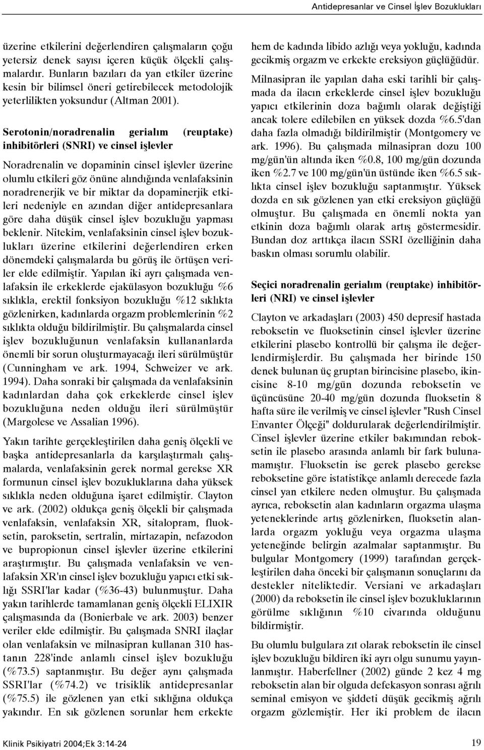 Serotonin/noradrenalin gerialým (reuptake) inhibitörleri (SNRI) ve cinsel iþlevler Noradrenalin ve dopaminin cinsel iþlevler üzerine olumlu etkileri göz önüne alýndýðýnda venlafaksinin noradrenerjik