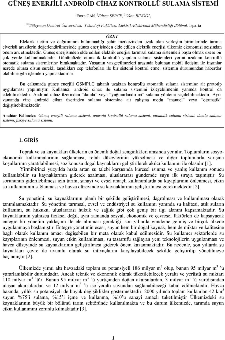 enerjisi ülkemiz ekonomisi açısından önem arz etmektedir. Güneş enerjisinden elde edilen elektrik enerjisi tarımsal sulama sistemleri başta olmak üzere bir çok yerde kullanılmaktadır.