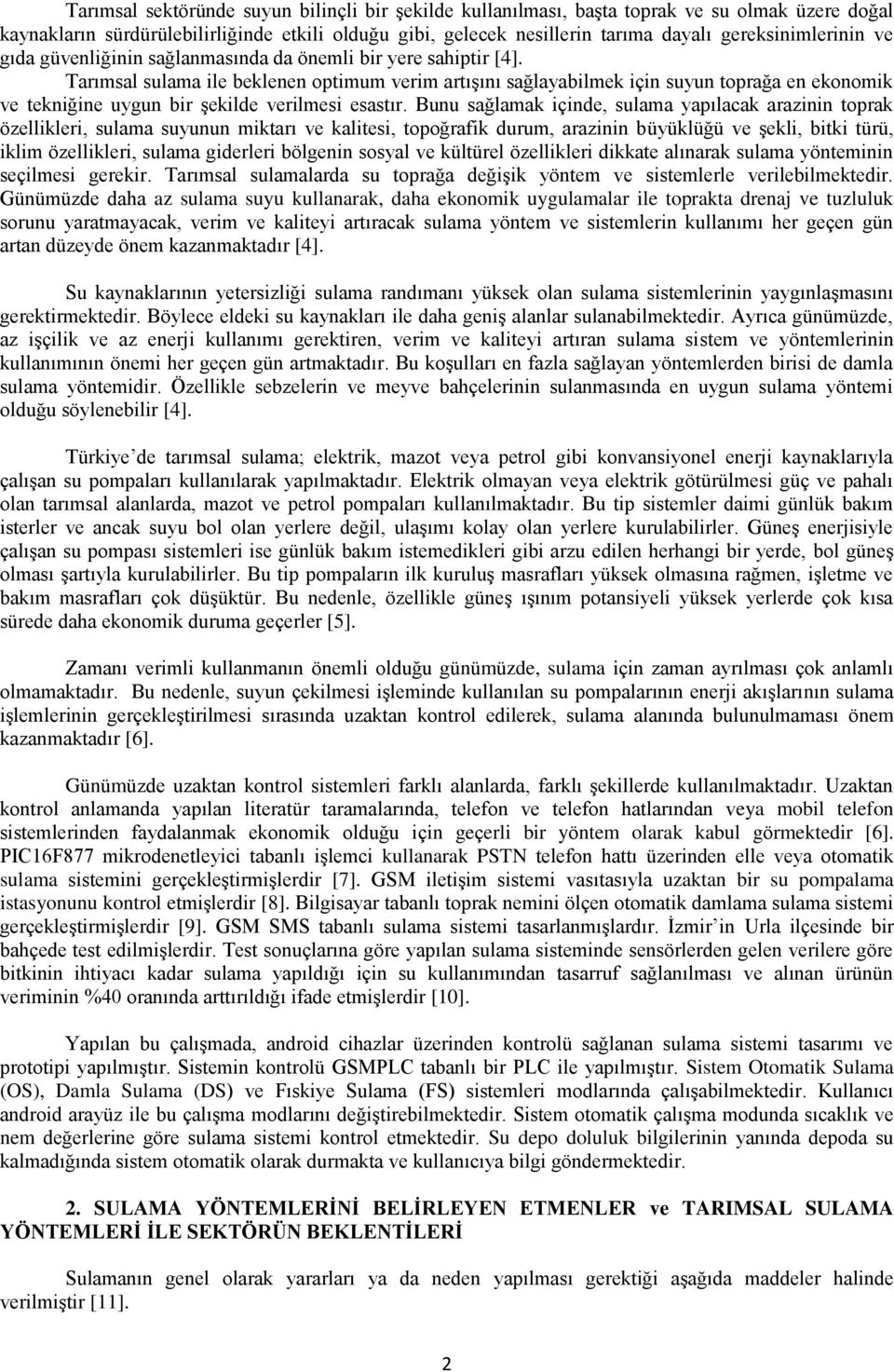 Tarımsal sulama ile beklenen optimum verim artışını sağlayabilmek için suyun toprağa en ekonomik ve tekniğine uygun bir şekilde verilmesi esastır.