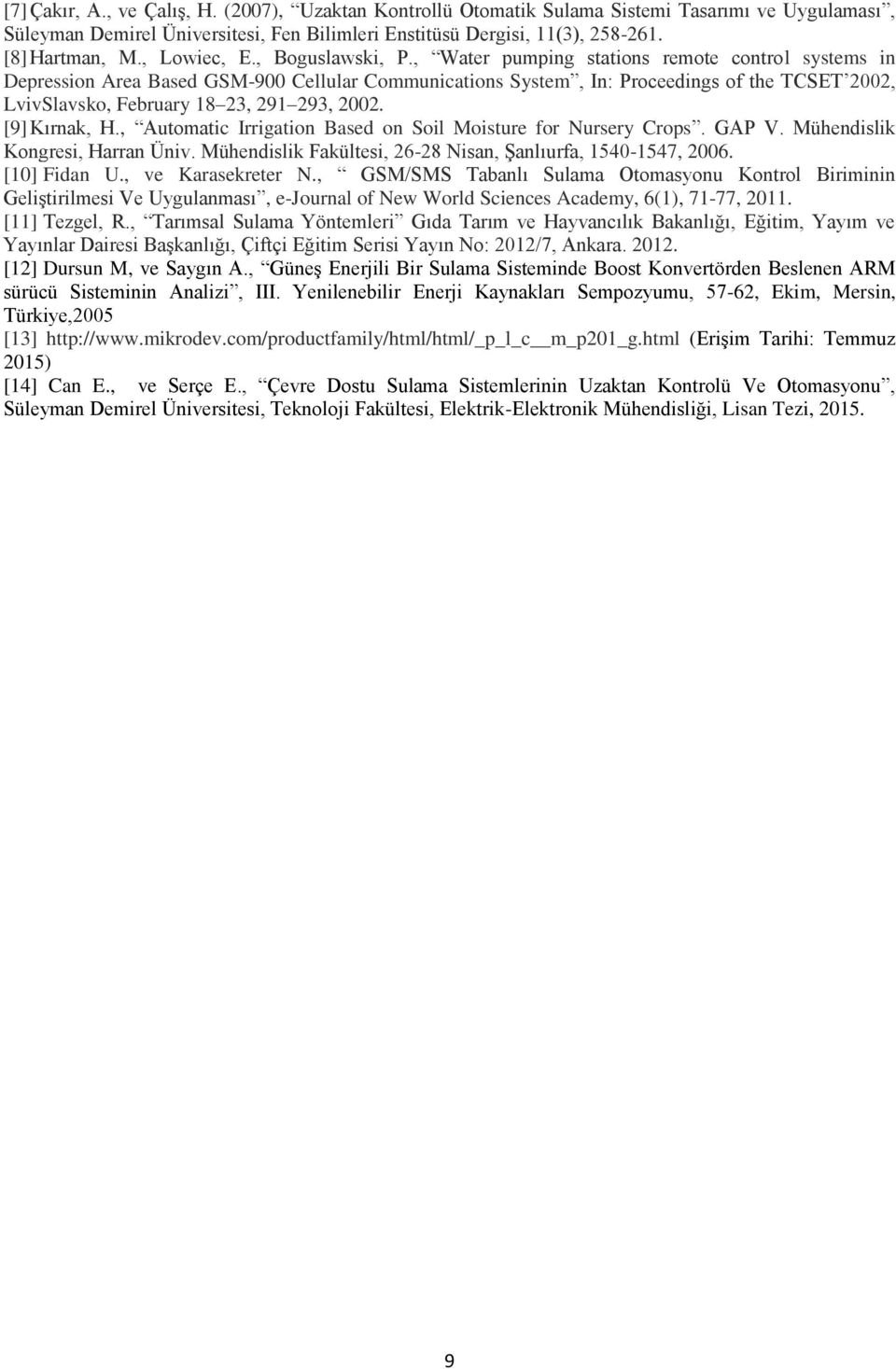 , Water pumping stations remote control systems in Depression Area Based GSM-900 Cellular Communications System, In: Proceedings of the TCSET 2002, LvivSlavsko, February 18 23, 291 293, 2002.