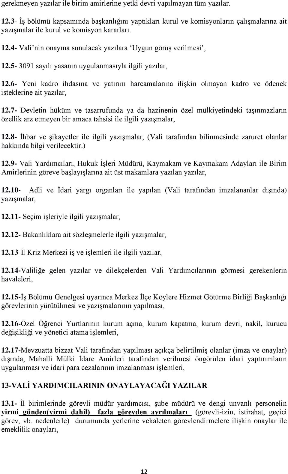 4- Vali nin onayına sunulacak yazılara Uygun görüş verilmesi, 12.5-3091 sayılı yasanın uygulanmasıyla ilgili yazılar, 12.