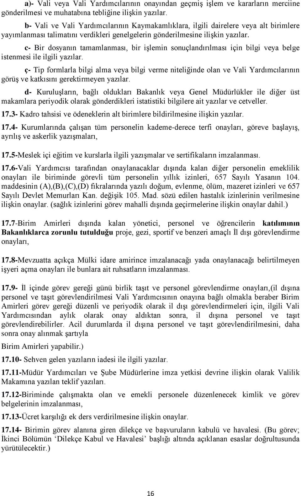 c- Bir dosyanın tamamlanması, bir işlemin sonuçlandırılması için bilgi veya belge istenmesi ile ilgili yazılar.