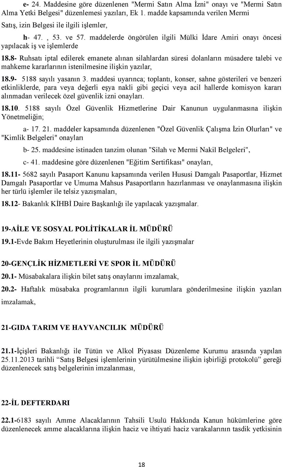 8- Ruhsatı iptal edilerek emanete alınan silahlardan süresi dolanların müsadere talebi ve mahkeme kararlarının istenilmesine ilişkin yazılar, 18.9-5188 sayılı yasanın 3.