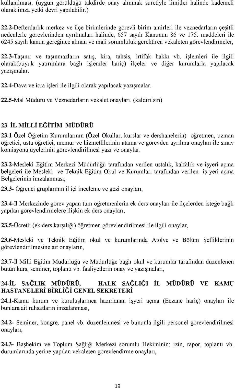 maddeleri ile 6245 sayılı kanun gereğince alınan ve mali sorumluluk gerektiren vekaleten görevlendirmeler, 22.3-Taşınır ve taşınmazların satış, kira, tahsis, irtifak hakkı vb.