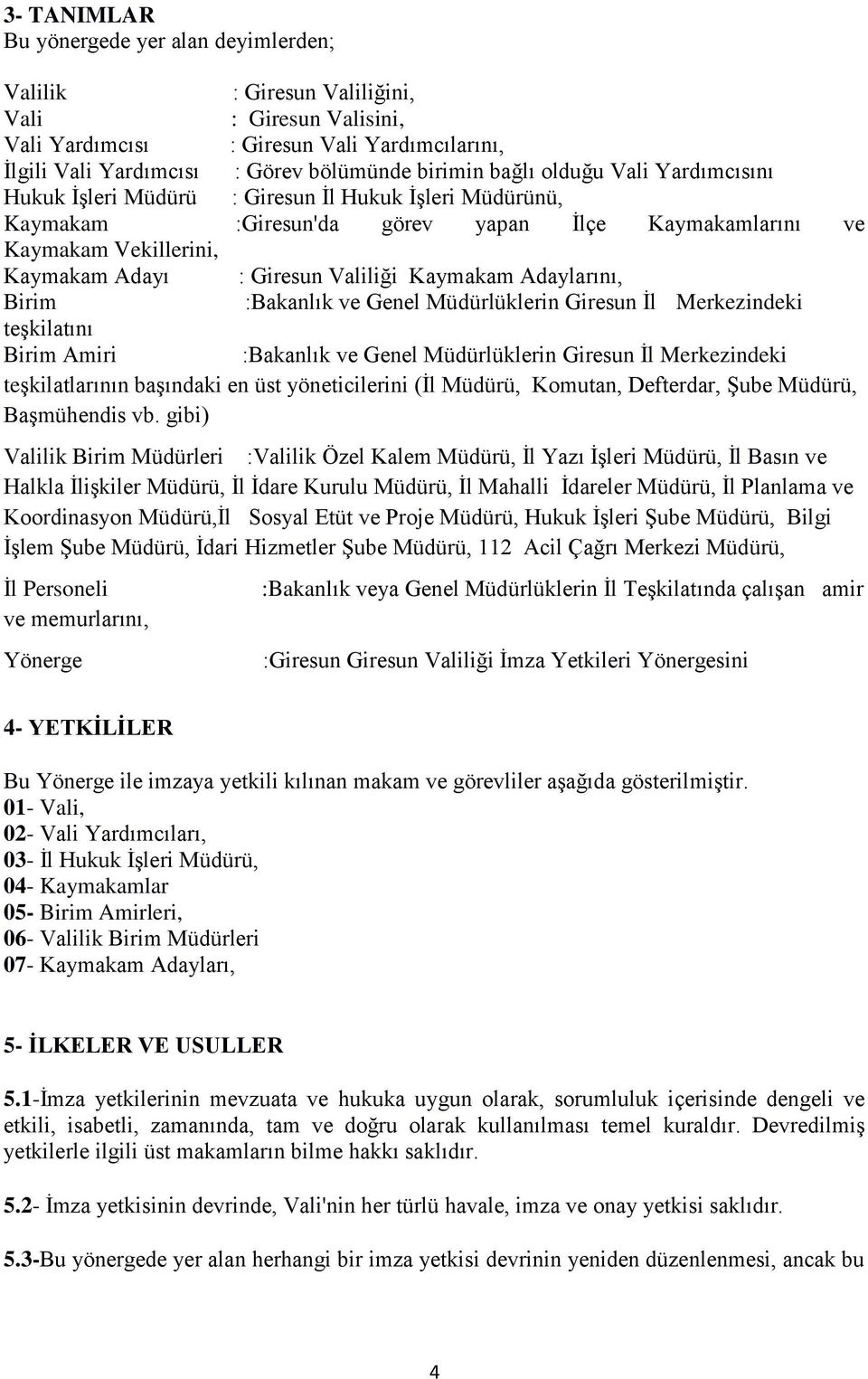 Kaymakam Adaylarını, Birim :Bakanlık ve Genel Müdürlüklerin Giresun İl Merkezindeki teşkilatını Birim Amiri :Bakanlık ve Genel Müdürlüklerin Giresun İl Merkezindeki teşkilatlarının başındaki en üst