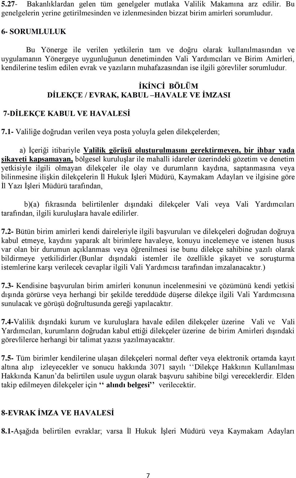 evrak ve yazıların muhafazasından ise ilgili görevliler sorumludur. İKİNCİ BÖLÜM DİLEKÇE / EVRAK, KABUL HAVALE VE İMZASI 7-DİLEKÇE KABUL VE HAVALESİ 7.